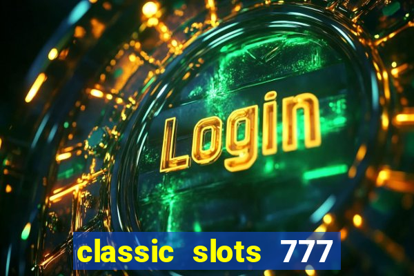 classic slots 777 paga mesmo